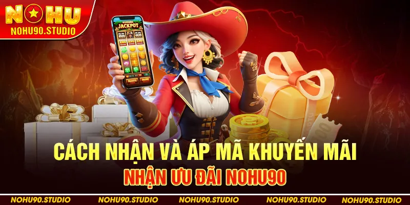 Cách nhận và áp mã khuyến mãi nhận ưu đãi NOHU90
