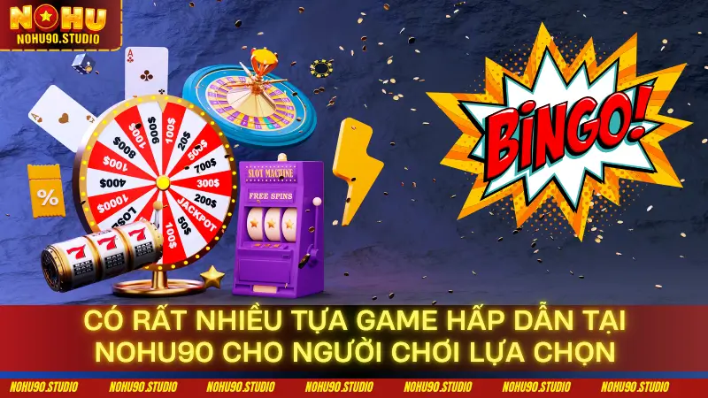 Có rất nhiều tựa game hấp dẫn tại NOHU90 cho người chơi lựa chọn