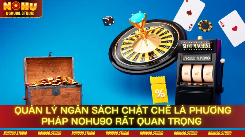 Quản Lý Ngân Sách Chặt Chẽ Là Phương Pháp Nohu90 Rất Quan Trọng