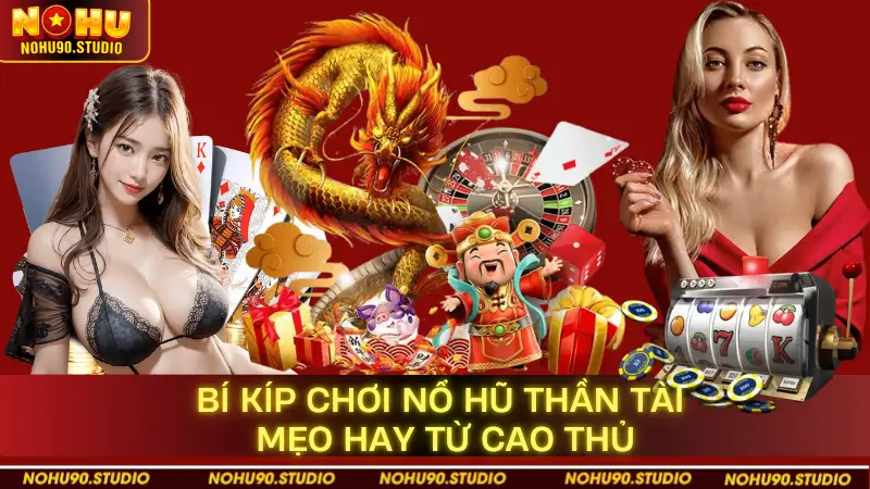 Bí Kíp Chơi Nổ Hũ Thần Tài – Mẹo Hay Từ Cao Thủ