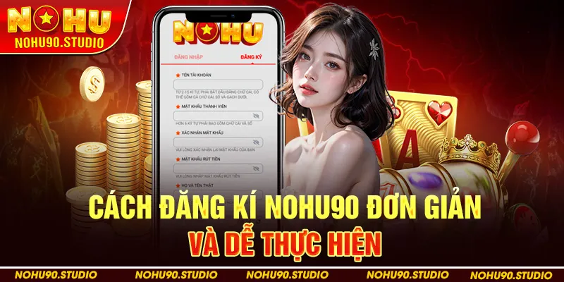 Cách đăng kí NOHU90 đơn giản và dễ thực hiện