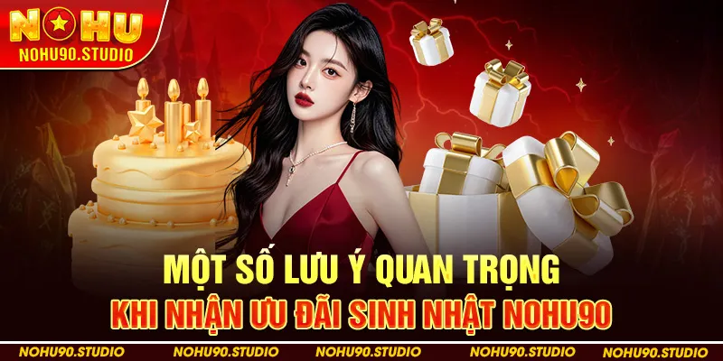 Một Số Lưu Ý Quan Trọng Khi Nhận Ưu Đãi Sinh Nhật NOHU90