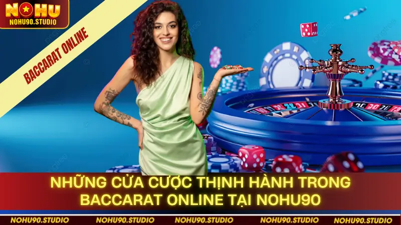 Những Cửa Cược Thịnh Hành Trong Baccarat