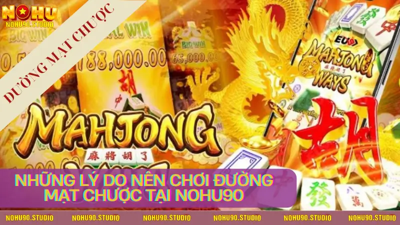 Những lý do nên chơi Đường Mạt Chược tại NOHU90