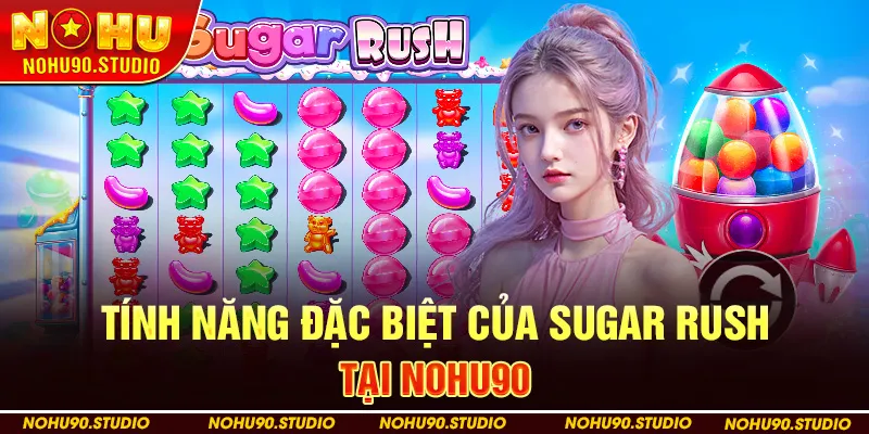 Tính Năng Đặc Biệt Của Sugar Rush Tại NOHU90