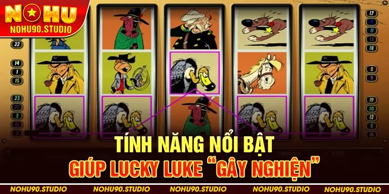 Tính Năng Nổi Bật Giúp Lucky Luke “Gây Nghiện”