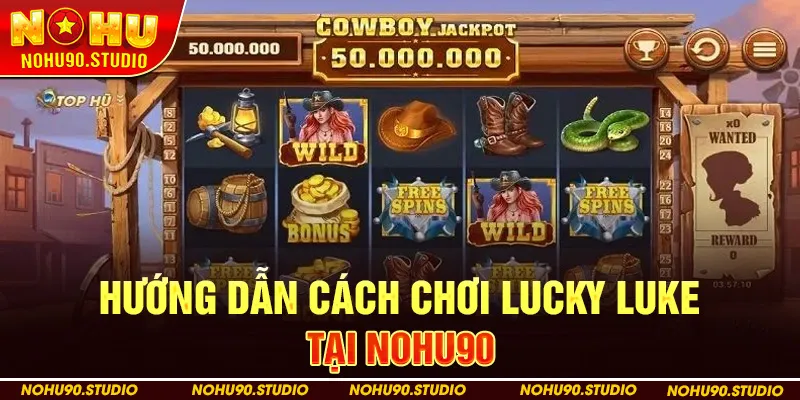 Hướng Dẫn Cách Chơi Lucky Luke Tại NOHU90