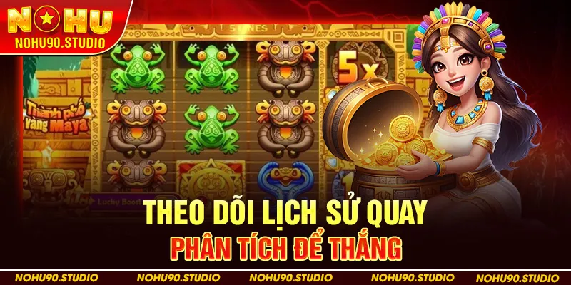 Theo Dõi Lịch Sử Quay Hũ và Phân Tích Để Thắng của NOHU90
