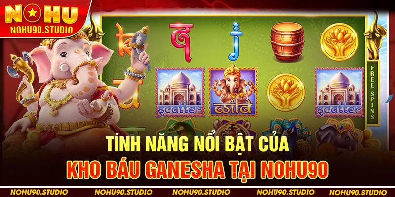 Tính Năng Nổi Bật Của Kho Báu Ganesha Tại NOHU90