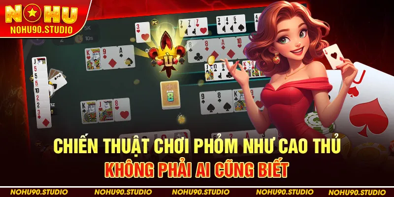 Chiến Thuật Chơi Phỏm Như Cao Thủ – Không Phải Ai Cũng Biết