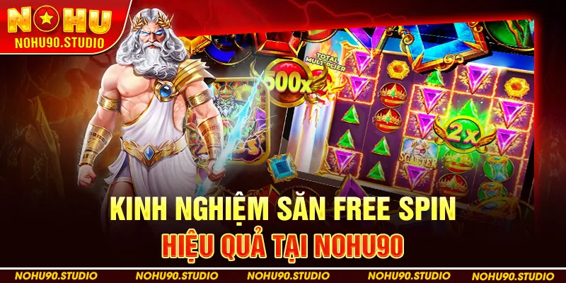 Kinh Nghiệm Săn Free Spin Hiệu Quả Tại Nohu90