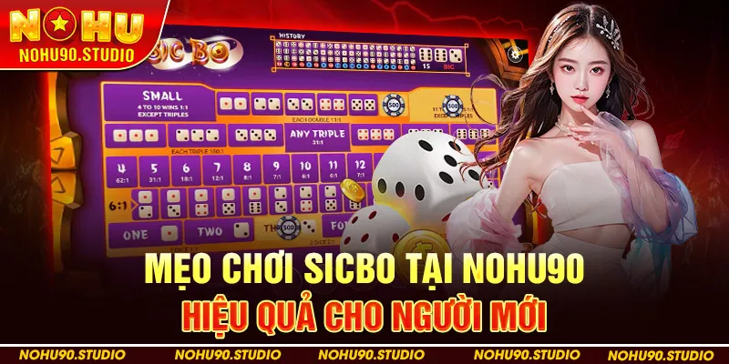 Mẹo Chơi Sicbo Tại Nohu90 Hiệu Quả Cho Người Mới