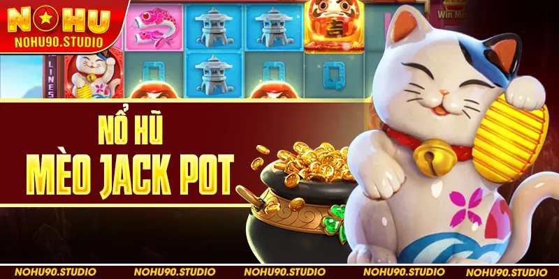 Nổ Hũ Mèo Jack Pot Tại Nohu90