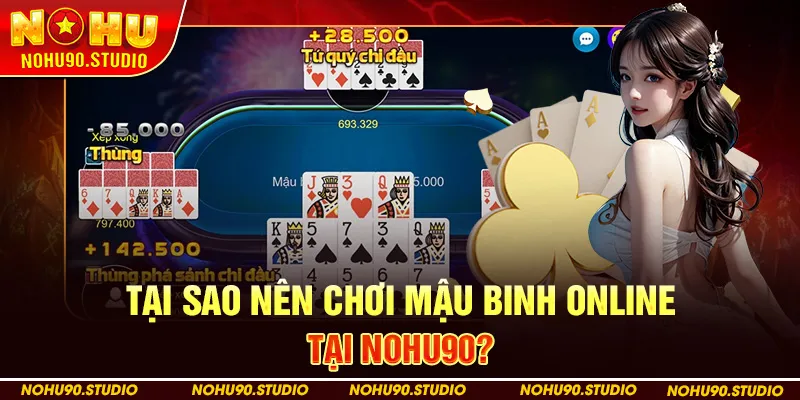 Tại sao nên chơi Mậu Binh online tại NOHU90?