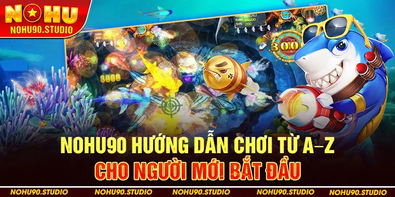 NOHU90 Hướng dẫn chơi từ A–Z cho người mới bắt đầu