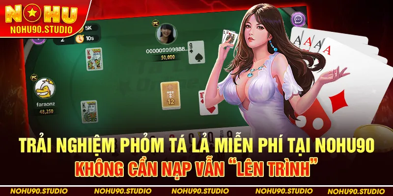 Trải Nghiệm Phỏm Tá Lả Miễn Phí Tại NOHU90 – Không Cần Nạp Vẫn “Lên Trình”